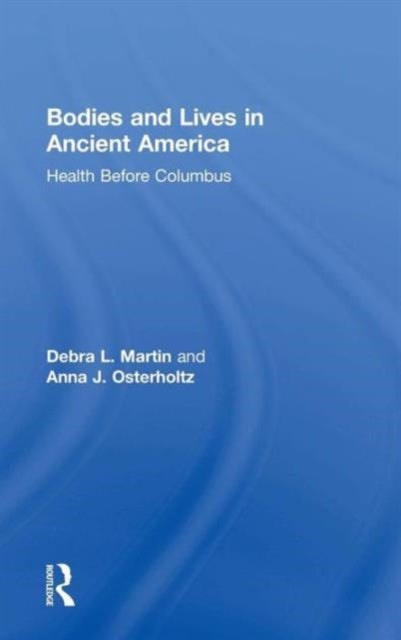 Book cover of: Bodies and Lives in Ancient America. By: Debra L. Martin