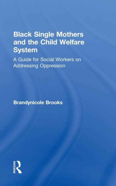 Book cover of: Black Single Mothers and the Child Welfare System. By: Brandynicole Brooks