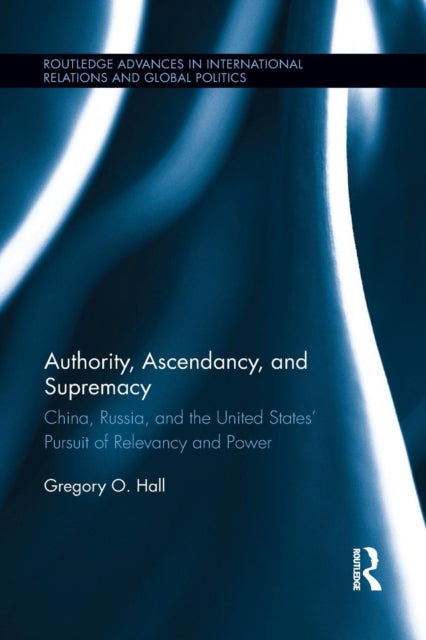 Book cover of: Authority, Ascendancy, and Supremacy. By: Gregory O. Hall