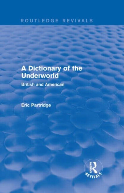 Book cover of: Dictionary of the Underworld (Routledge Revivals). By: Eric Partridge