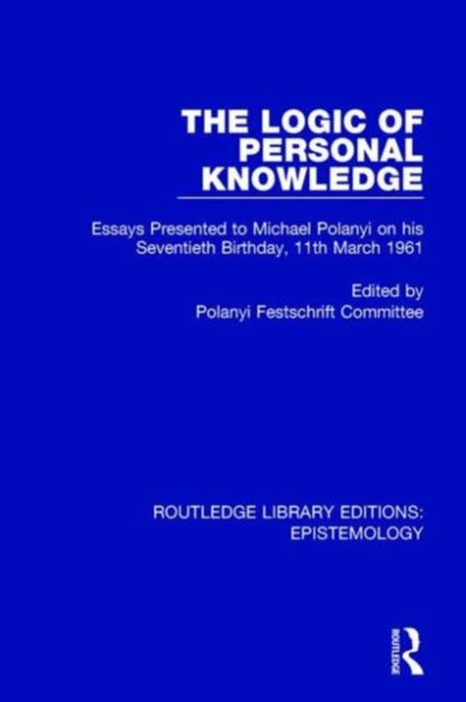 Book cover of: Logic of Personal Knowledge. By: Polanyi Festschrift Polanyi Festschrift Committee