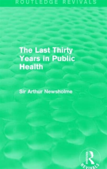 Book cover of: Last Thirty Years in Public Health (Routledge Revivals). By: Sir Arthur Newsholme
