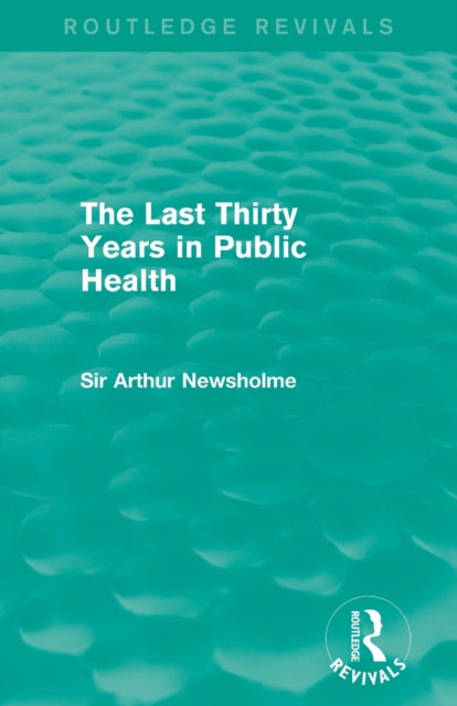 Book cover of: Last Thirty Years in Public Health (Routledge Revivals). By: Sir Arthur Newsholme