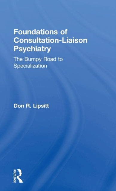 Book cover of: Foundations of Consultation-Liaison Psychiatry. By: Don R. Lipsitt