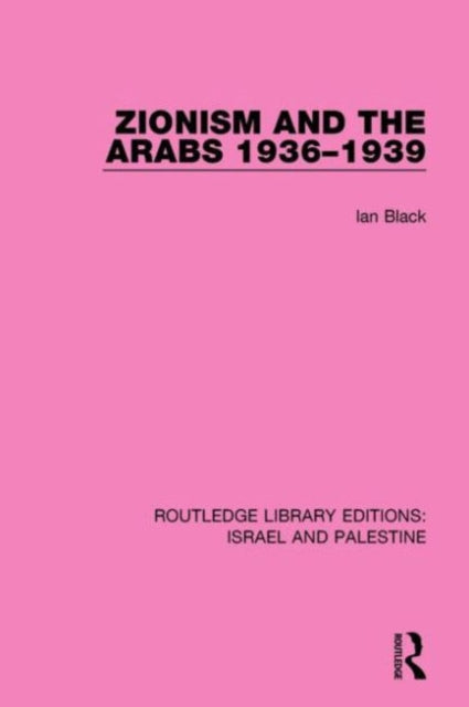 Book cover of: Zionism and the Arabs, 1936-1939 (RLE Israel and Palestine). By: Ian Black