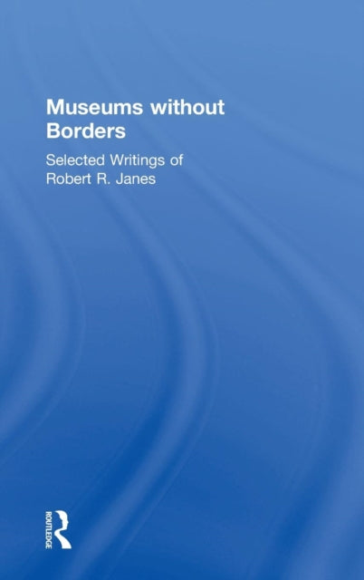 Book cover of: Museums without Borders. By: Robert R. Janes