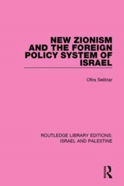 Book cover of: New Zionism and the Foreign Policy System of Israel (RLE Israel and Palestine). By: Ofira Seliktar