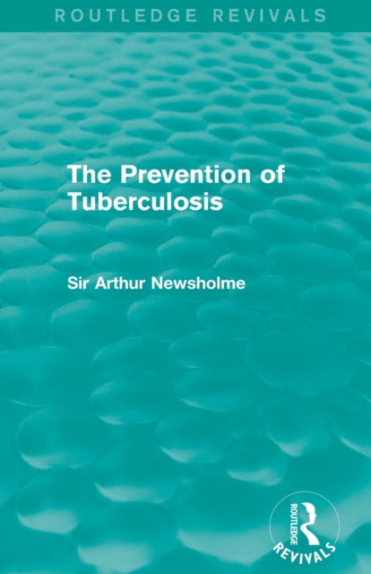 Book cover of: Prevention of Tuberculosis (Routledge Revivals). By: Sir Arthur Newsholme