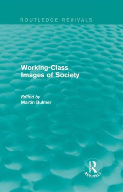 Book cover of: Working-Class Images of Society (Routledge Revivals). By: Martin Bulmer