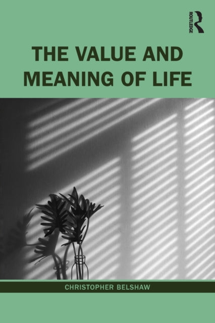Book cover of: Value and Meaning of Life. By: Christopher Belshaw