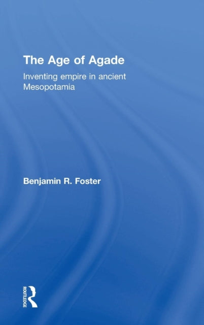 Book cover of: Age of Agade. By: Benjamin R. Foster
