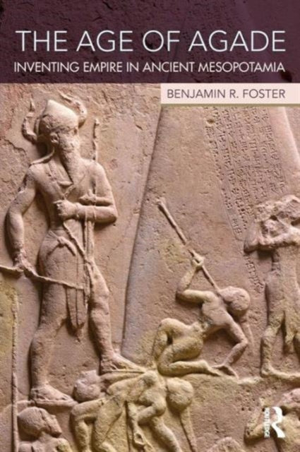 Book cover of: Age of Agade. By: Benjamin R. Foster