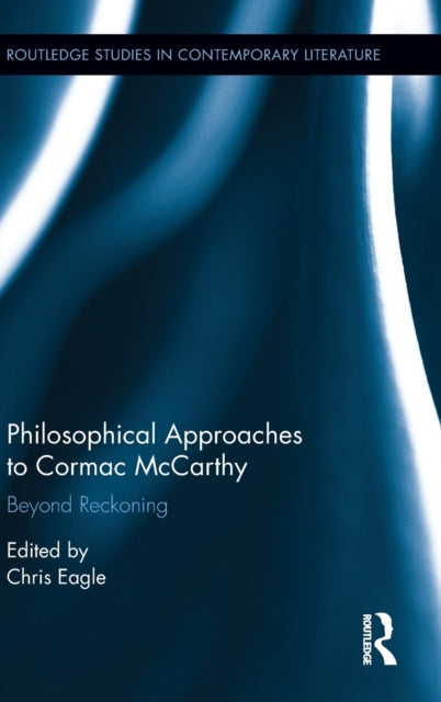 Book cover of: Philosophical Approaches to Cormac McCarthy. By: Christopher Eagle