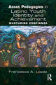 Book cover of: Asset Pedagogies in Latino Youth Identity and Achievement. By: Francesca A. López