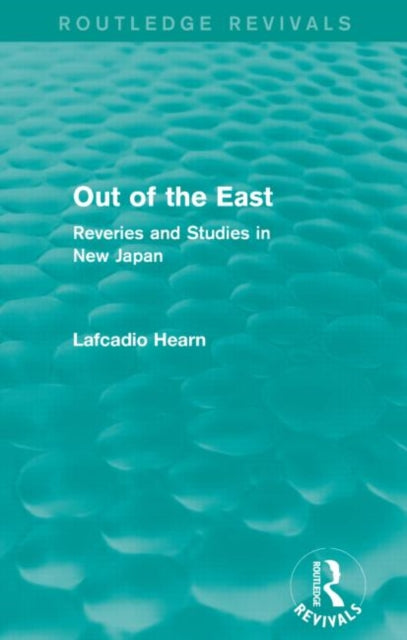 Book cover of: Out of the East (Routledge Revivals). By: Lafcadio Hearn
