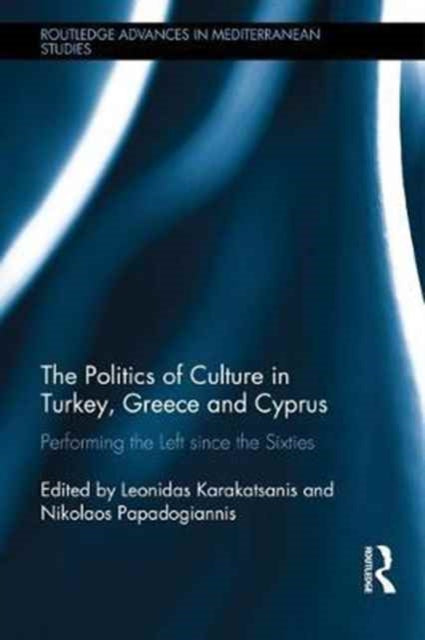 Book cover of: Politics of Culture in Turkey, Greece & Cyprus. By: Leonidas Karakatsanis