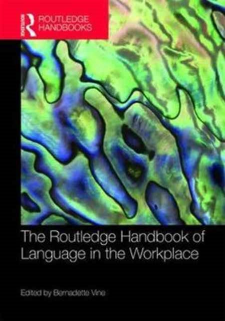 Book cover of: Routledge Handbook of Language in the Workplace. By: Bernadette Vine