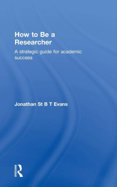 Book cover of: How to Be a Researcher. By: Jonathan St B. T. Evans