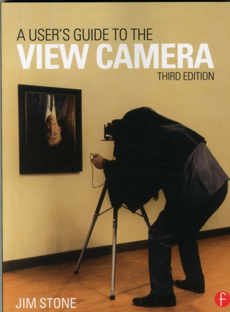 Book cover of: User's Guide to the View Camera. By: Jim Stone
