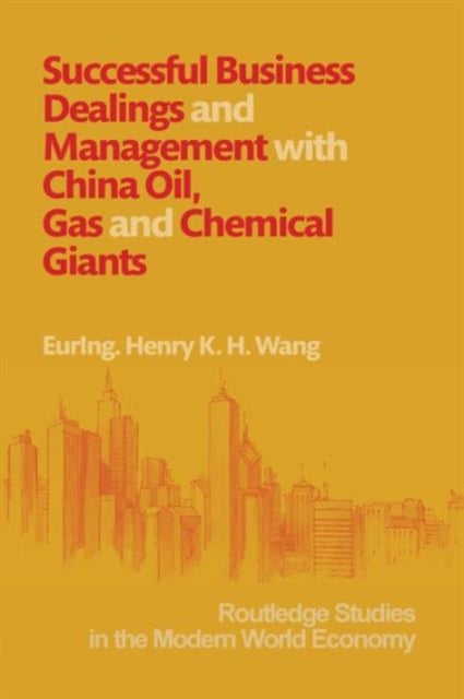 Book cover of: Successful Business Dealings and Management with China Oil, Gas and Chemical Giants. By: Henry Wang