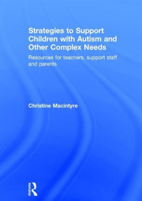 Book cover of: Strategies to Support Children with Autism and Other Complex Needs. By: Christine Macintyre