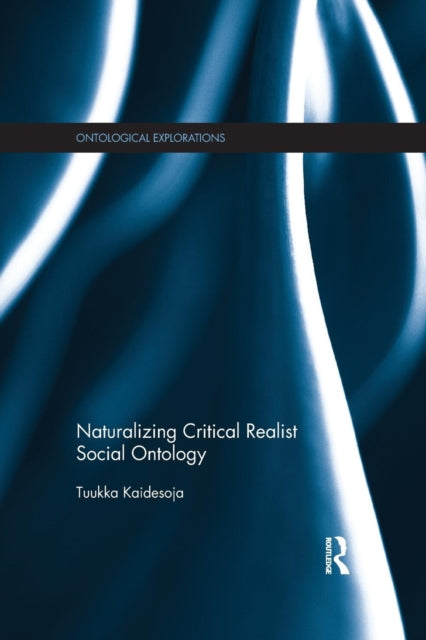 Book cover of: Naturalizing Critical Realist Social Ontology. By: Tuukka Kaidesoja