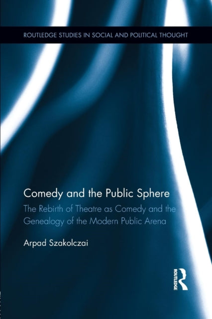Book cover of: Comedy and the Public Sphere. By: Arpad Szakolczai