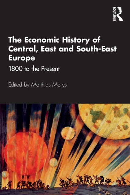Book cover of: Economic History of Central, East and South-East Europe. By: Matthias Morys