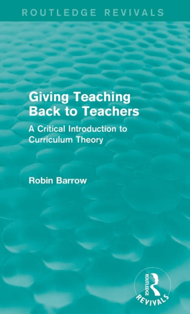 Book cover of: Giving Teaching Back to Teachers. By: Robin Barrow