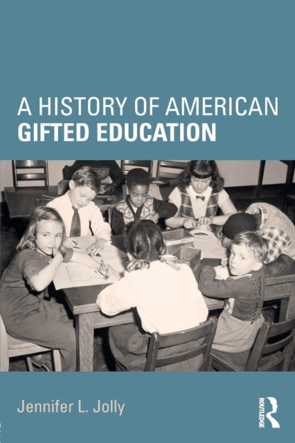 Book cover of: History of American Gifted Education. By: Jennifer L. Jolly