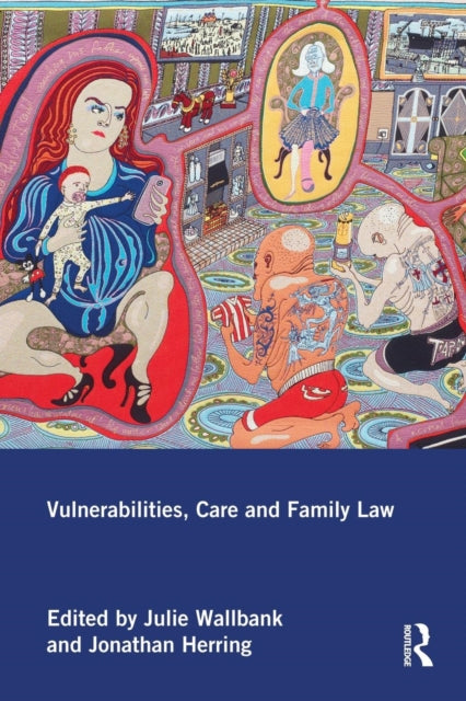 Book cover of: Vulnerabilities, Care and Family Law. By: Julie Wallbank