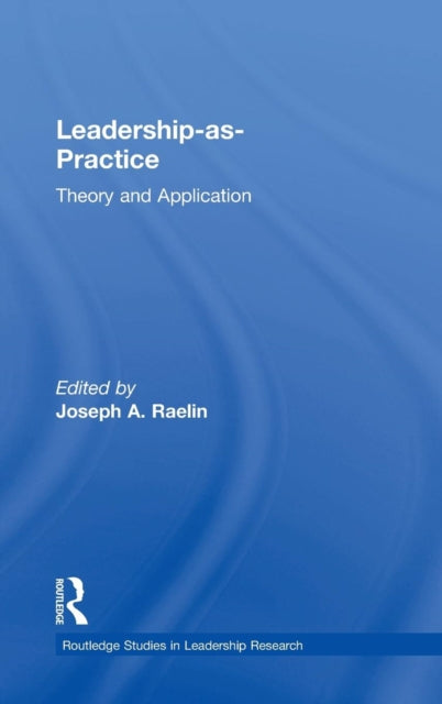 Book cover of: Leadership-as-Practice. By: Joseph A. Raelin