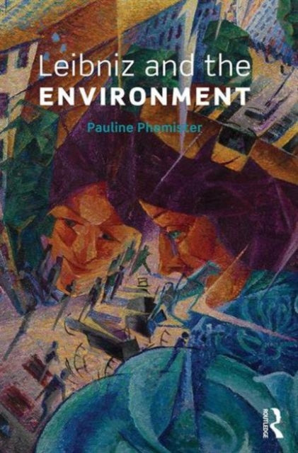 Book cover of: Leibniz and the Environment. By: Pauline Phemister