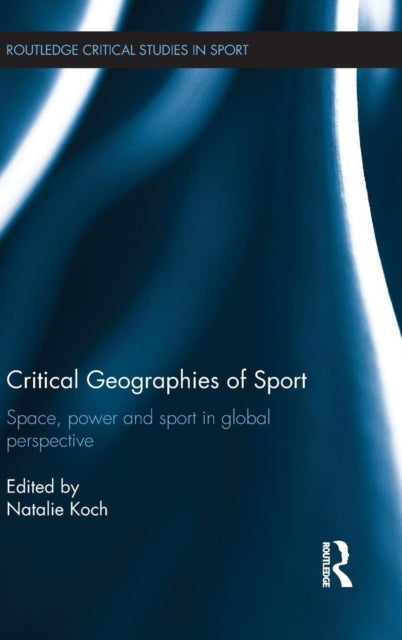 Book cover of: Critical Geographies of Sport. By: Natalie Koch