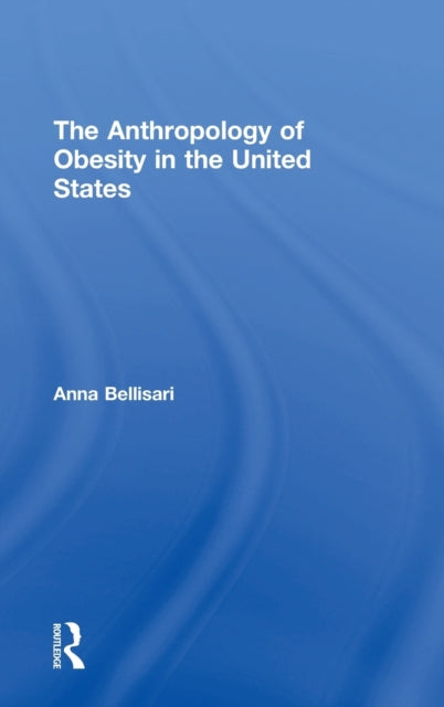 Book cover of: Anthropology of Obesity in the United States. By: Anna Bellisari