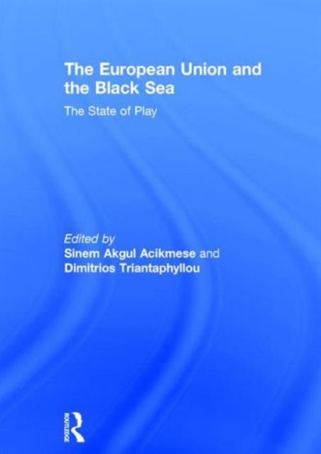 Book cover of: European Union and the Black Sea. By: Sinem Akgul Acikmese
