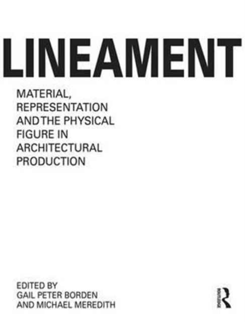Book cover of: Lineament: Material, Representation and the Physical Figure in Architectural Production. By: Gail Peter Borden
