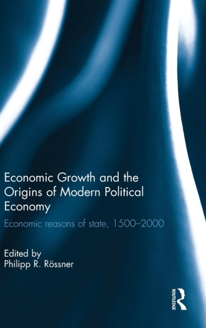 Book cover of: Economic Growth and the Origins of Modern Political Economy. By: Philipp R. Rössner