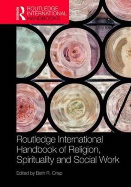 Book cover of: Routledge Handbook of Religion, Spirituality and Social Work. By: Beth R. Crisp
