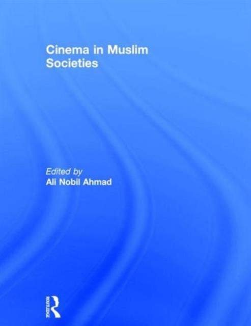 Book cover of: Cinema in Muslim Societies. By: Ali Nobil Ahmad