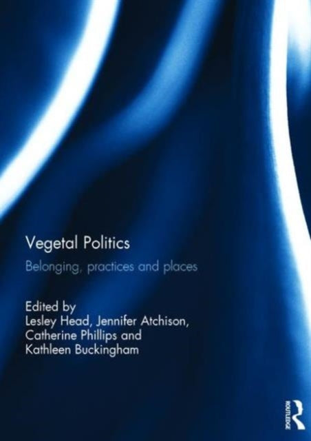 Book cover of: Vegetal Politics. By: Lesley Head