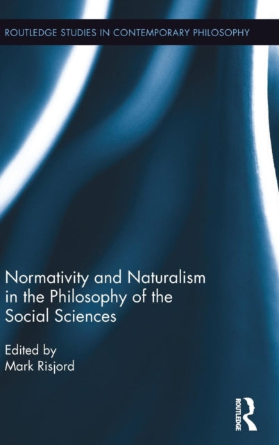 Book cover of: Normativity and Naturalism in the Philosophy of the Social Sciences. By: Mark Risjord