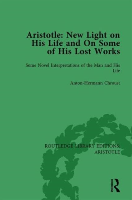 Book cover of: Aristotle: New Light on His Life and On Some of His Lost Works, Volume 1. By: Anton-Hermann Chroust