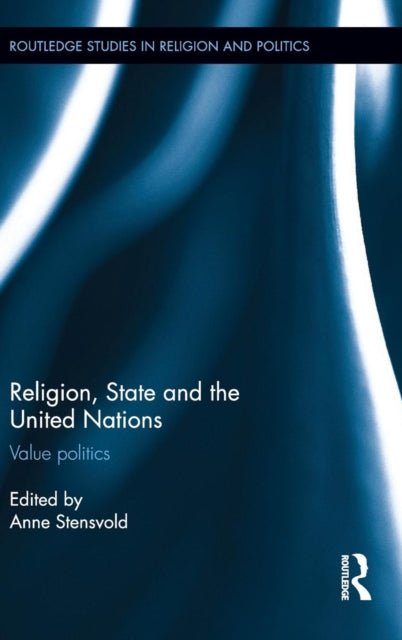 Book cover of: Religion, State and the United Nations. By: Anne Stensvold