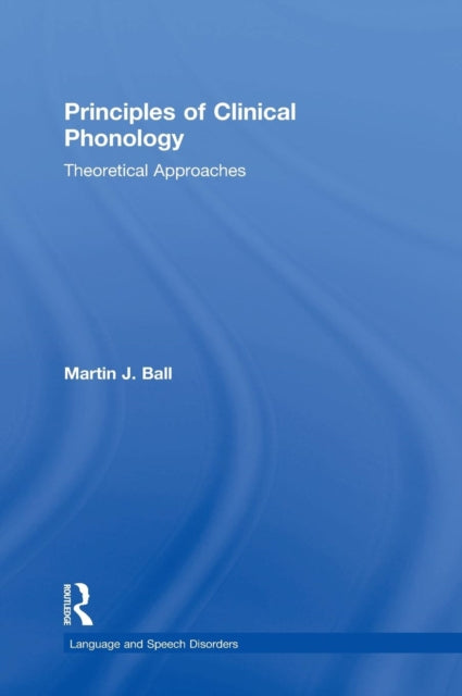 Book cover of: Principles of Clinical Phonology. By: Martin J. Ball