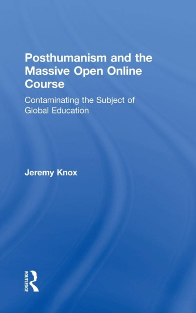 Book cover of: Posthumanism and the Massive Open Online Course. By: Jeremy Knox