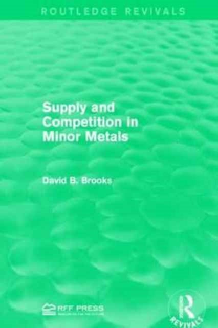 Book cover of: Supply and Competition in Minor Metals. By: Brooks, David B.