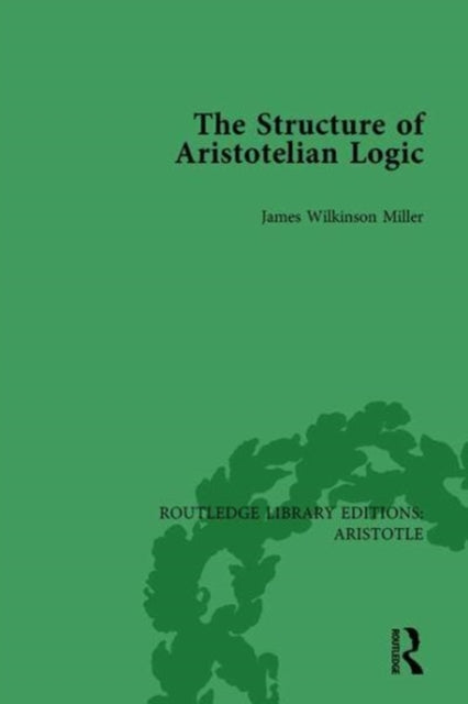 Book cover of: Structure of Aristotelian Logic. By: James Wilkinson Miller