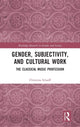 Book cover of: Gender, Subjectivity, and Cultural Work. By: Christina Scharff