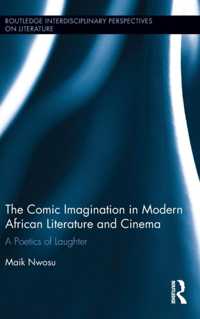 Book cover of: Comic Imagination in Modern African Literature and Cinema. By: Maik Nwosu